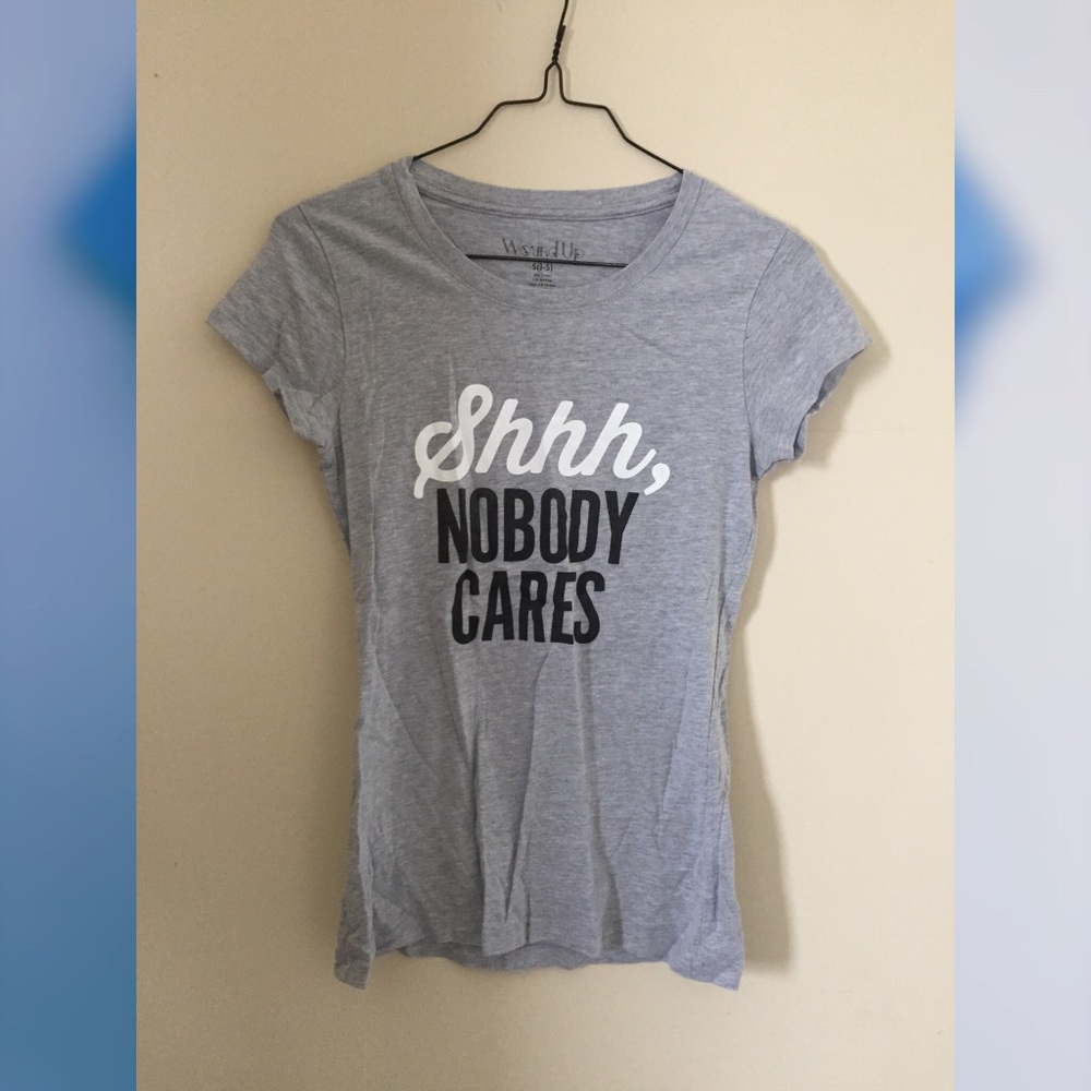 Shhh, Nobody Cares T-Shirt